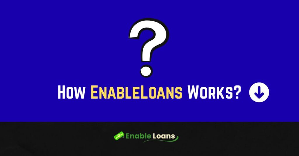 How EnableLoans Works?